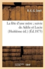 La Fete d'Une Mere Suivie de Adele Et Lucie (Huitieme Ed.) - Book