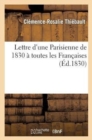 Lettre d'Une Parisienne de 1830 A Toutes Les Francaises - Book