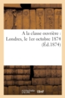 a la Classe Ouvriere: Londres, Le 1er Octobre 1874 - Book