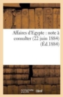 Affaires d'Egypte: Note A Consulter (22 Juin 1884) - Book