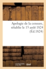 Apologie de la Censure, Retablie Le 15 Aout 1824, Sur La Proposition de M. Le President Du Conseil - Book