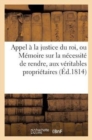 Appel A La Justice Du Roi, Ou Memoire Sur La Necessite de Rendre, Aux Veritables Proprietaires : , Les Bois Et Autres Biens Qui n'Ont Pas Ete Vendus, Mais Seulement Sequestres - Book