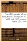 Assemblee Provinciale Du Berry, Tenue A Bourges Les 10, 11 Et 12 Mai 1889: Compte Rendu, Voeux : , Rapports - Book