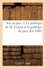 Avis Au Pays. I. La Politique de M. Guizot Et La Politique Du Pays. La Verite Sur Les Dernieres : Elections. II. Necessite, Pour Les Comites Electoraux, de Se Constituer En Permanence - Book