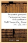 Banquet Du Groupe de l'Union Monarchique de la Conference Mole-Tocqueville: 26 Mai 1887 - Book