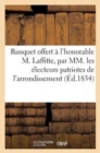 Banquet Offert A l'Honorable M. Laffitte, Par MM. Les Electeurs Patriotes de l'Arrondissement : de Rouen, Le 23 Septembre 1834 - Book