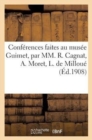 Conf?rences Faites Au Mus?e Guimet, Par MM. R. Cagnat, A. Moret, L. de Millou?, E. Pottier : , Dr J.-J. Matignon, Salomon Reinach - Book