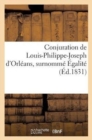 Conjuration de Louis-Philippe-Joseph d'Orleans, Surnomme Egalite : , d'Apres l'Histoire Qu'en a Publiee Montjoie En 1796 - Book