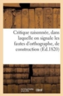 Critique Raisonn?e, Dans Laquelle on Signale Les Fautes d'Orthographe, de Construction : , Les Sol?cismes, Les Barbarismes, Les N?ologismes... - Book