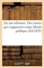 de Nos Reformes. Des Causes Qui s'Opposent A Notre Liberte Politique Et Des Moyens : Qui Nous Restent Pour Acquerir Une Liberte Raisonnable - Book