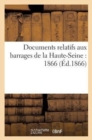 Documents Relatifs Aux Barrages de la Haute-Seine: 1866 - Book