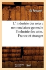 L' Industrie Des Soies: Nomenclature Generale l'Industrie Des Soies. France Et Etranger - Book