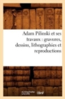 Adam Pilinski et ses travaux : gravures, dessins, lithographies et reproductions - Book