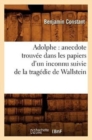 Adolphe: Anecdote Trouv?e Dans Les Papiers d'Un Inconnu Suivie de la Trag?die de Wallstein - Book