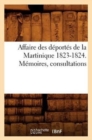 Affaire Des Deportes de la Martinique 1823-1824. Memoires, Consultations - Book