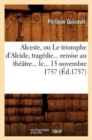 Alceste, Ou Le Triomphe d'Alcide, Trag?die Remise Au Th??tre Le 15 Novembre 1757 (?d.1757) - Book