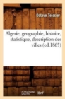 Algerie, Geographie, Histoire, Statistique, Description Des Villes (Ed.1865) - Book