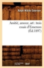 Amiti?, Amour, Art: Trois Essais d'Emerson (?d.1897) - Book