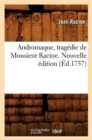 Andromaque, Trag?die de Monsieur Racine. Nouvelle ?dition (?d.1757) - Book
