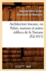 Architecture Toscane, Ou Palais, Maisons Et Autres Edifices de la Toscane (Ed.1815) - Book