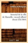Armorial de la Ville de Marseille: Recueil Officiel Dresse (Ed.1864) - Book