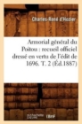 Armorial general du Poitou : recueil officiel dresse en vertu de l'edit de 1696. T. 2 (Ed.1887) - Book