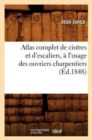 Atlas Complet de Cintres Et d'Escaliers, A l'Usage Des Ouvriers Charpentiers, (Ed.1848) - Book