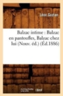 Balzac Intime: Balzac En Pantoufles, Balzac Chez Lui (Nouv. ?d.) (?d.1886) - Book