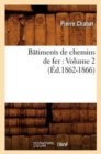 B?timents de Chemins de Fer: Volume 2 (?d.1862-1866) - Book