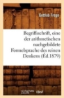 Begriffsschrift, Eine Der Arithmetischen Nachgebildete Formelsprache Des Reinen Denkens (?d.1879) - Book