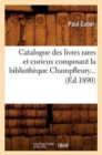 Catalogue Des Livres Rares Et Curieux Composant La Bibliotheque Champfleury (Ed.1890) - Book