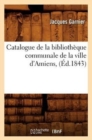 Catalogue de la Biblioth?que Communale de la Ville d'Amiens, (?d.1843) - Book