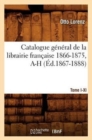 Catalogue G?n?ral de la Librairie Fran?aise. Tome V. 1866-1875, A-H (?d.1867-1888) - Book
