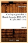 Catalogue G?n?ral de la Librairie Fran?aise. Tome VI. 1866-1875, I-Z (?d.1867-1888) - Book