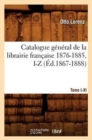 Catalogue G?n?ral de la Librairie Fran?aise. Tome X. 1876-1885, I-Z (?d.1867-1888) - Book