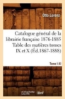 Catalogue Gal[1], [Tome I-XI]. Table Des Mati?res Tomes IX Et X, 1876-1885 (?d.1867-1888) - Book