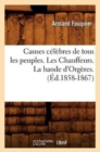 Causes C?l?bres de Tous Les Peuples. Les Chauffeurs. La Bande d'Org?res. (?d.1858-1867) - Book