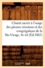 Chants Sacres A l'Usage Des Pieuses Reunions Et Des Congregations de la Ste-Vierge, 4e Ed (Ed.1865) - Book