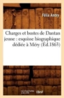 Charges Et Bustes de Dantan Jeune: Esquisse Biographique D?di?e ? M?ry (?d.1863) - Book