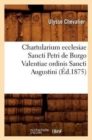 Chartularium Ecclesiae Sancti Petri de Burgo Valentiae Ordinis Sancti Augustini (Ed.1875) - Book
