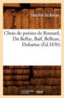 Choix de Po?sies de Ronsard, Du Bellay, Ba?f, Belleau, Dubartas (?d.1830) - Book
