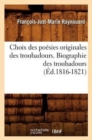 Choix Des Po?sies Originales Des Troubadours. Biographie Des Troubadours (?d.1816-1821) - Book