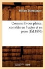 Comme Il Vous Plaira: Com?die En 3 Actes Et En Prose (?d.1856) - Book
