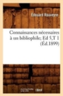 Connaissances N?cessaires ? Un Bibliophile Ed 5, T 1 (?d.1899) - Book