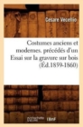Costumes Anciens Et Modernes. Pr?c?d?s d'Un Essai Sur La Gravure Sur Bois (?d.1859-1860) - Book