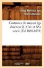 Costumes Du Moyen ?ge Chr?tien.II. Xive Et Xve Si?cle (?d.1840-1854) - Book