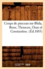 Coups de Pinceau Sur Blida, Bone, Tlemcen, Oran Et Constantine. (Ed.1885) - Book