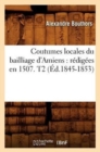Coutumes Locales Du Bailliage d'Amiens: Redigees En 1507. T2 (Ed.1845-1853) - Book