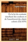 de la Loi Du Contraste Simultan? Des Couleurs Et de l'Assortiment Des Objets Color?s (?d.1839) - Book