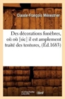 Des D?corations Fun?bres, O? O? [Sic] Il Est Amplement Trait? Des Tentures, (?d.1683) - Book